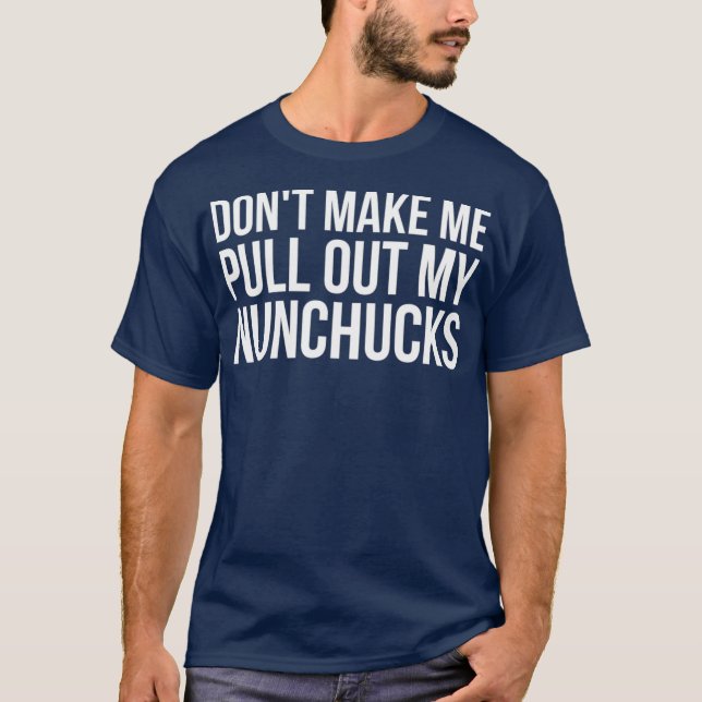 Få mig inte att dra ut mina nunchucks Ninja T Shirt (Framsida)