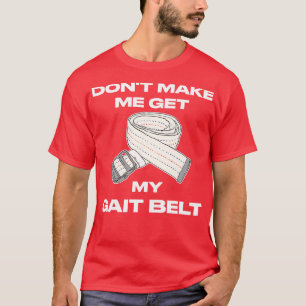 Få mig inte att få Bälte-terapi. T Shirt