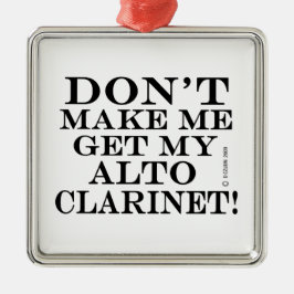 Få mig inte att få min Alto Clarinet Julgransprydnad Metall