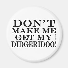 Få mig inte att få min didgeridoo magnet