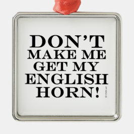 Få mig inte att få min engelska horn julgransprydnad metall