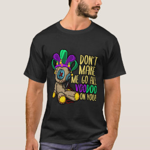 Få mig inte att gå hela Voodoo Doll Mardi Gras T Shirt