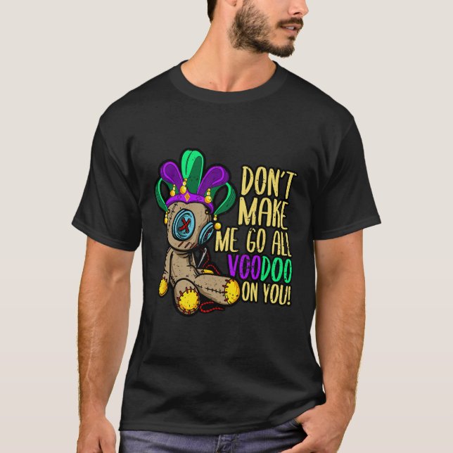 Få mig inte att gå hela Voodoo Doll Mardi Gras T Shirt (Framsida)