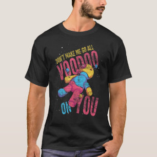Få mig inte att gå på Voodoo Doll. T Shirt