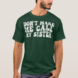 Få mig inte att ringa min syster 1 t shirt
