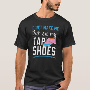 Få mig inte att sätta min knapp på skon och knacka t shirt