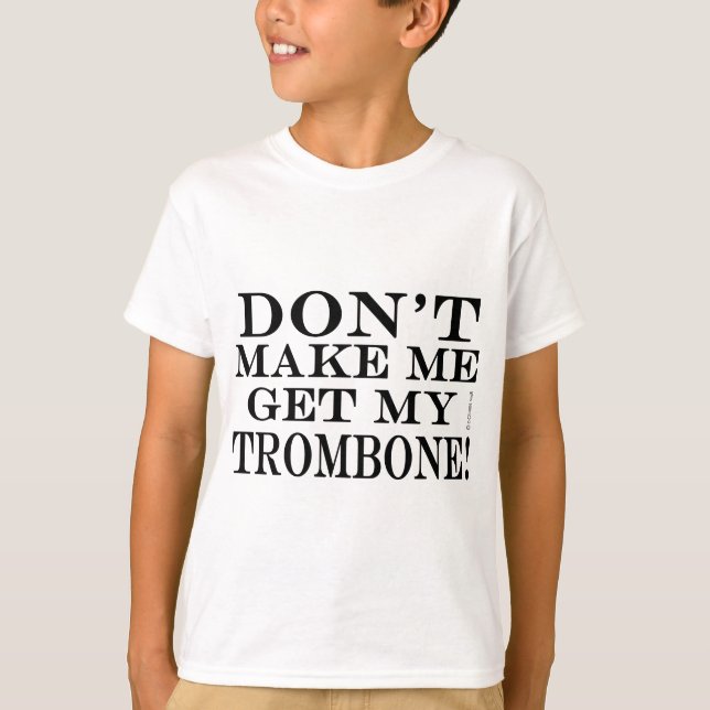 Få mig inte att skaffa min trombone tee shirt (Framsida)