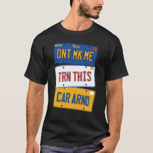 Få mig inte att vända den här bilen runt t shirt