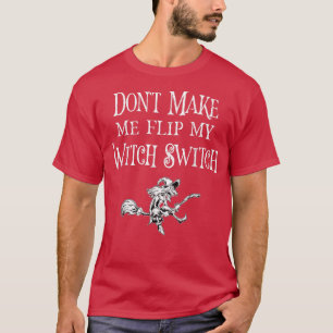 Få mig inte att vända på min häxväxel på Halloween T Shirt
