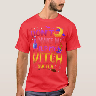 Få mig inte att vända på min häxväxel på Halloween T Shirt