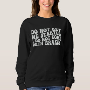 Få mig inte igång om jag inte Komar med bromsar - T Shirt