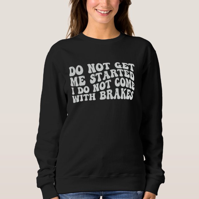 Få mig inte igång om jag inte Komar med bromsar - T Shirt (Framsida)