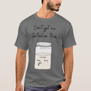 Få mig inte påbörjat den här solljus Bread Baker T Shirt