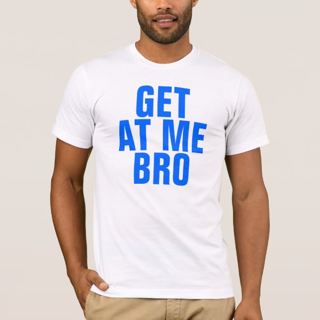 Få på mig Bro Tee Shirt (Framsida)