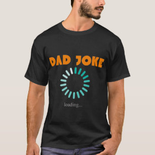 Få Redo till Laugh med vår "Pappa Joke Loading" T Shirt