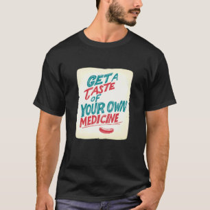 Få smaka på sin egen medicin Uttalande för Idi T Shirt
