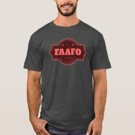 FAAFO T-Shirt: Fet och opologetisk T Shirt