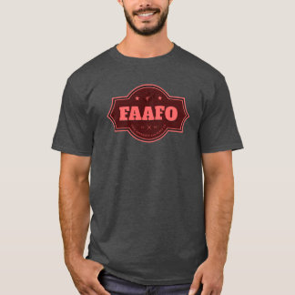 FAAFO T-Shirt: Fet och opologetisk T Shirt