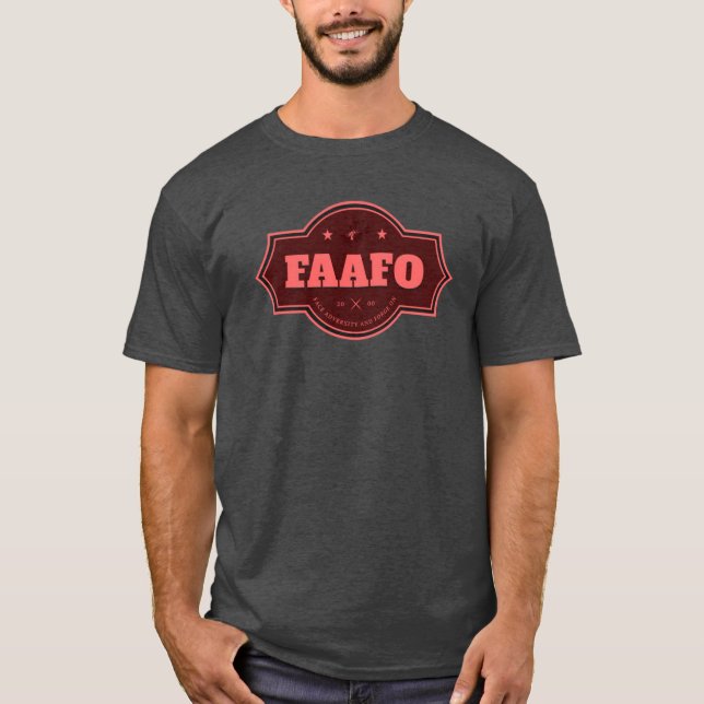 FAAFO T-Shirt: Fet och opologetisk T Shirt (Framsida)