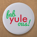 Fab Yule Ous | Roligt Fab för god jultid Snyggt Knapp<br><div class="desc">Lustigt,  snyggt "Fab yule ous!",  ett fantastiskt citattecken i modern typografi i roligt festive red och grönt på blekens blå grått-bakgrund i ett modernt minimalistiskt stil!</div>