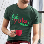 Fab Yule Ous | Roligt Fab för god jultid Snyggt T Shirt<br><div class="desc">Lustigt,  snyggt "Fab yule ous!",  ett fantastiskt citat manar t-shirt i modern typografi i roligt festive red och grönt i ett modernt minimalistiskt stil!</div>