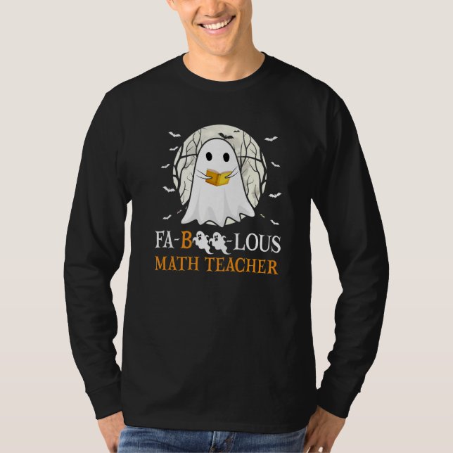 Faboolous Math Teacher Halloween Teacher Cute Ghos T Shirt (Framsida)