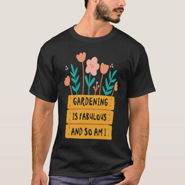 Fabulous Gardening Florist Botany Planting Flowers T Shirt (Framsida)