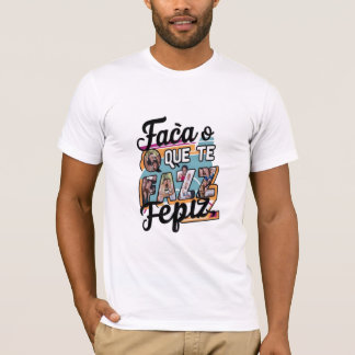 Faça o que te faz feliz T Shirt
