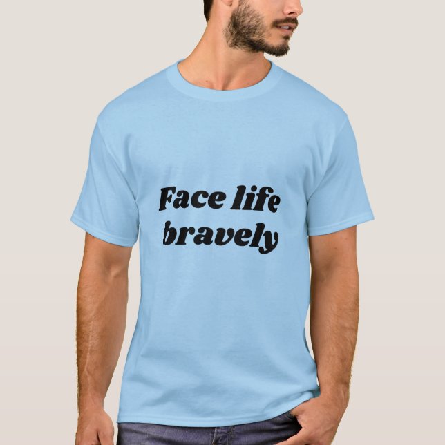 face life bravely  t shirt (Framsida)