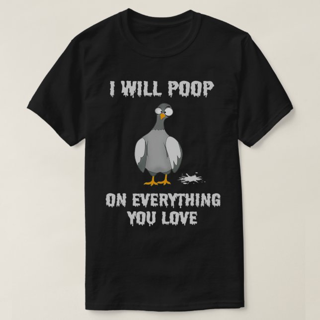 Fåda, Pigeon I kommer att sätta på allt du har. T Shirt (Design framsida)