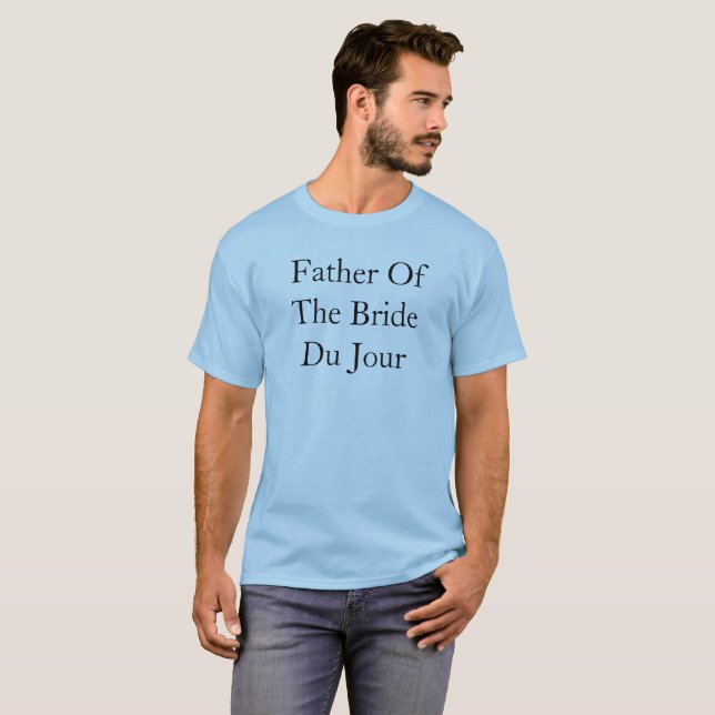 Fader Of The Bride Du Jour Citat Bröllop Tee Shirt (Hel framsida)