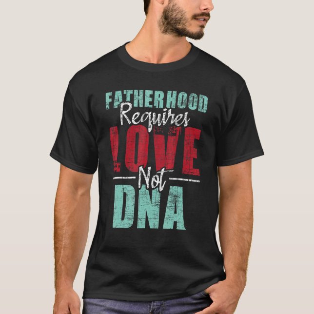 Faderskap kräver Kärlek inte DNA Stepdad Stepfath T Shirt (Framsida)
