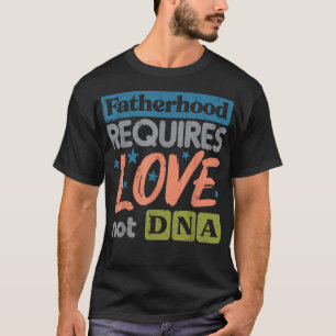 Faderskap som kräver Kärlek inte DNA Fars dag Step T Shirt