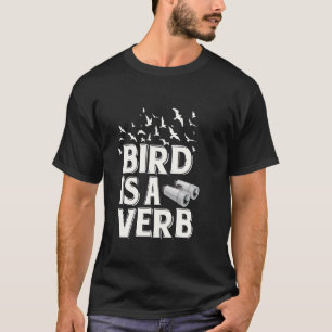 Fågel är ett verb Rolig Fågelskådning Naturälskare T Shirt