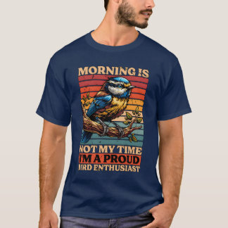 Fågelentusiastmorgonen är inte Myime Bird Älskare  T Shirt
