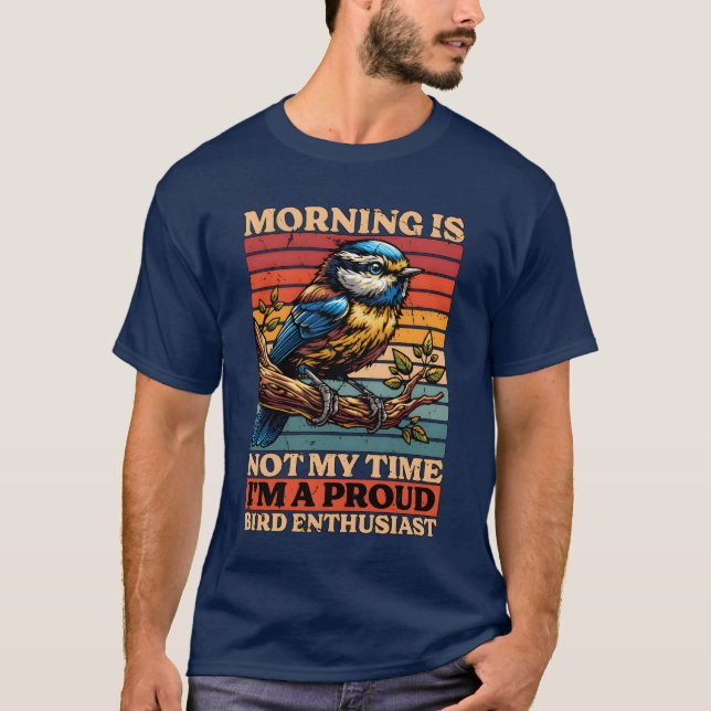 Fågelentusiastmorgonen är inte Myime Bird Älskare  T Shirt (Framsida)