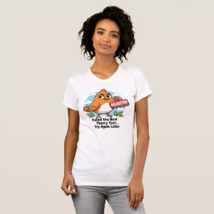 Fågelteori avvisad t-shirt, rolig test misslyckade t shirt