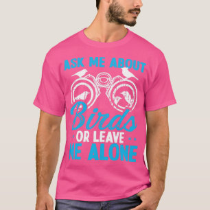 Fågelvaktning Fråga mig om fågeltandolog T Shirt