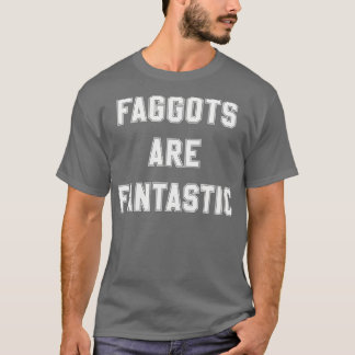 Faggoter är fantastiska på benvita t shirt