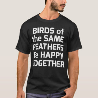 Fåglar av samma fjädrar är tillsammans med lycklig t shirt