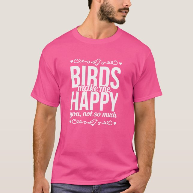 Fåglar gör mig till Lycklig Bird Älskare vänner T Shirt (Framsida)