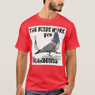 Fåglarna arbetar för bourgeoisie 6 t shirt