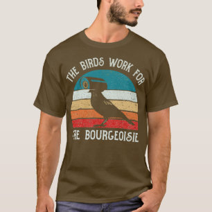 Fåglarna arbetar för Bourgeoisie Funny Gift 2 T Shirt