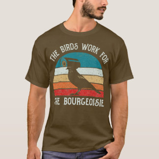 Fåglarna arbetar för Bourgeoisie Funny Gift 2 T Shirt