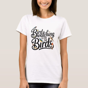 Fåglarna har fågelskådning t shirt