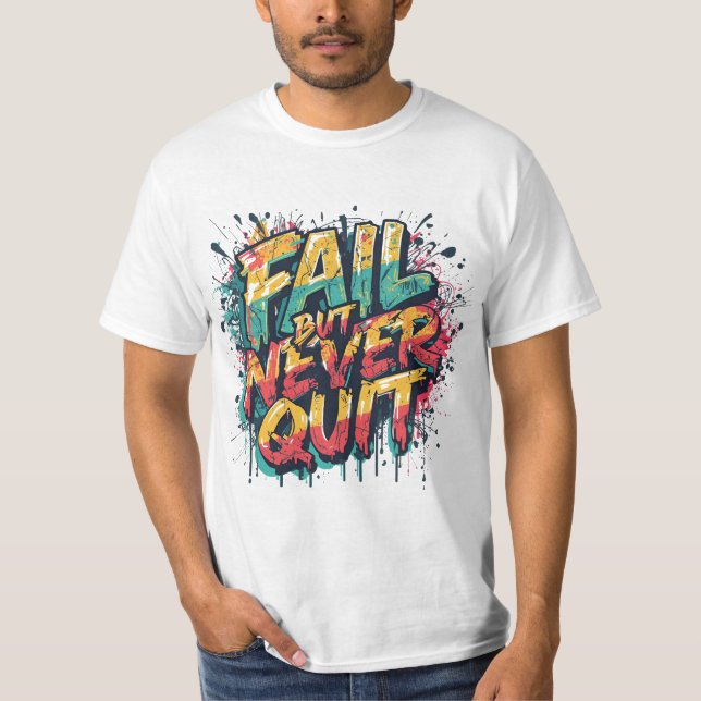 Fail But Never Quit – Graffiti Style Motivational  T Shirt (Framsida)