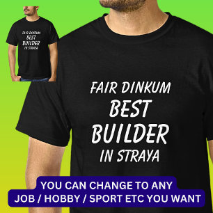 Fair Dinkum BEST BUILDER I Straya T Shirt