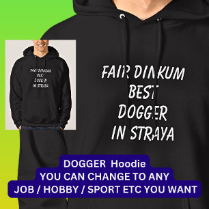Fair Dinkum BEST DOGGER I Straya Hoodie