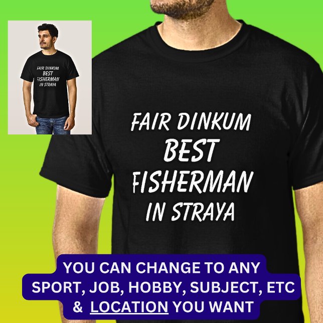Fair Dinkum BEST FISHERMAN I Straya T Shirt (Skapare uppladdad)