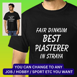 Fair Dinkum BEST PLASTERER in Straya T Shirt